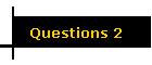 Questions 2