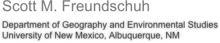 Scott M. Freundschuh
Department of Geography and Environmental Studies
University of New Mexico, Albuquerque, NM