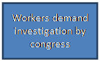 Text Box: Workers demand investigation by congress