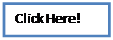 Text Box: Click Here!